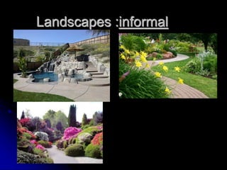 Landscapes :informal
 