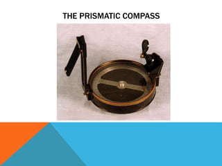 THE PRISMATIC COMPASS
 