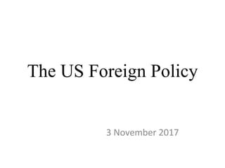 The US Foreign Policy
3 November 2017
 