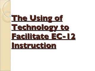 The Using of Technology to Facilitate EC-12 Instruction 