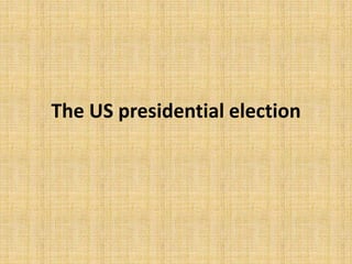 The US presidential election
 