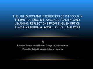 THE UTILIZATION AND INTEGRATION OF ICT TOOLS IN 
PROMOTING ENGLISH LANGUAGE TEACHING AND 
LEARNING: REFLECTIONS FROM ENGLI...