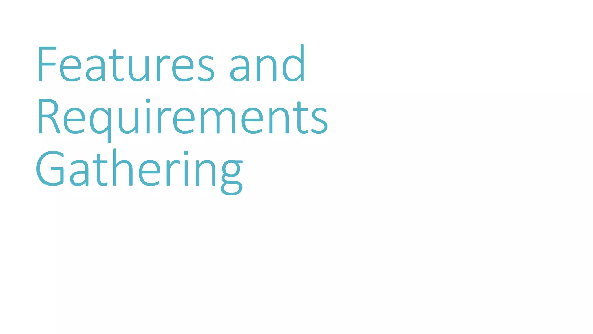 Features and 
Requirements 
Gathering 
 