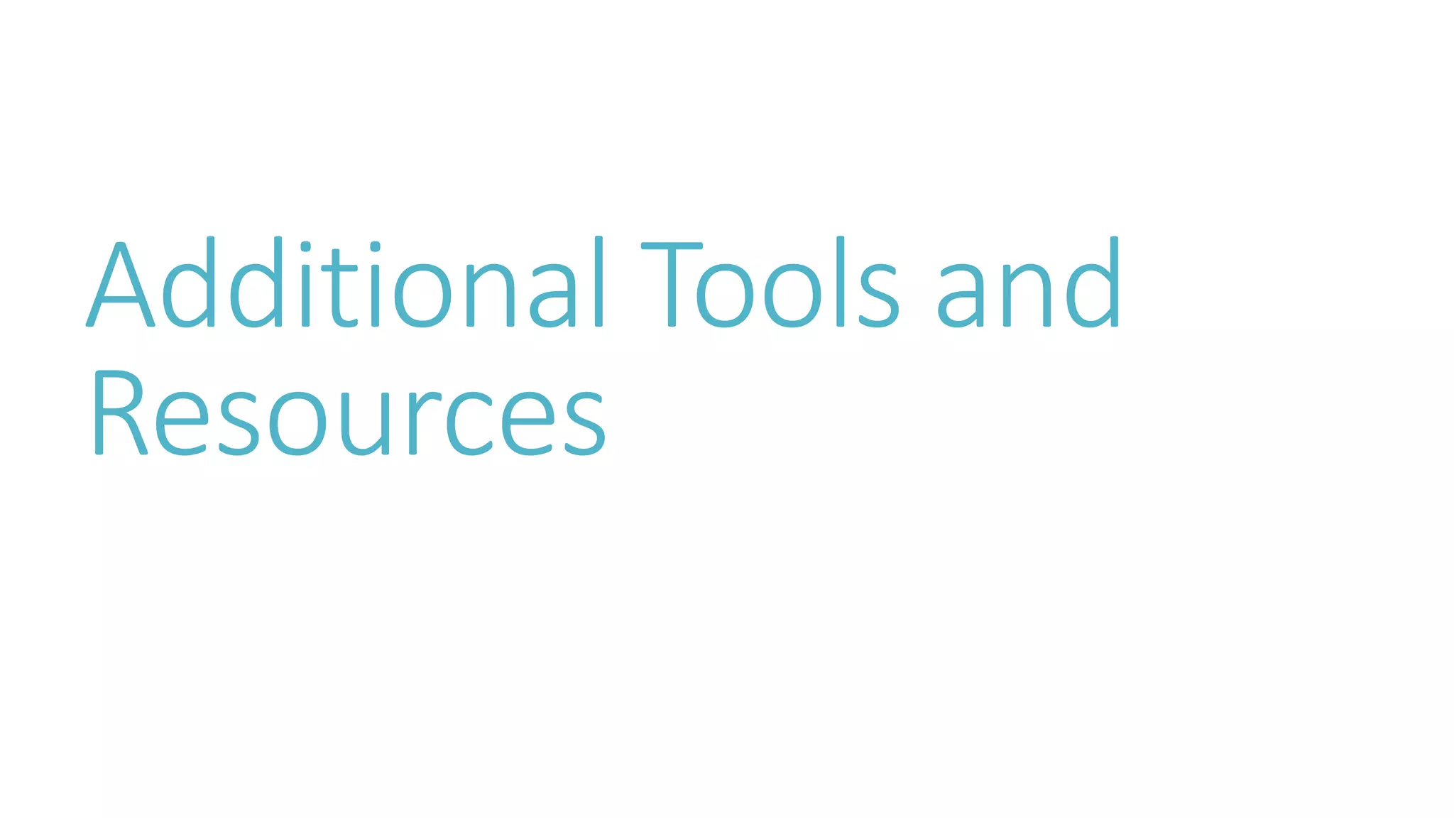 Additional Tools and 
Resources 
 