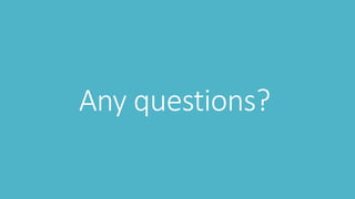 Any questions? 
 
