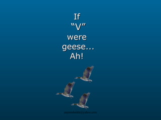 If  “ V” were  geese... Ah!  