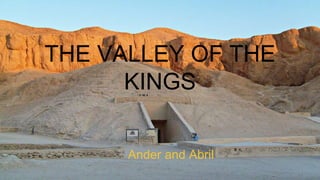 THE VALLEY OF THE
KINGS
Ander and Abril
 