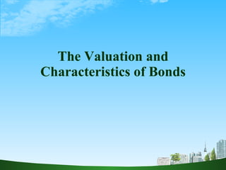 The Valuation and Characteristics of Bonds 