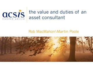 the value and duties of an
asset consultant

Rob MacMahonMartin Poole
 