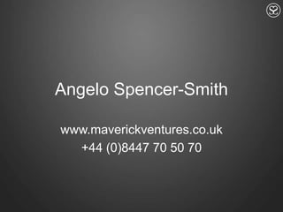Angelo Spencer-Smithwww.maverickventures.co.uk+44 (0)8447 70 50 70