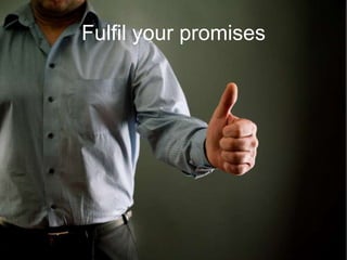 Fulfil your promises
