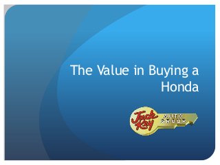 The Value in Buying a
Honda
 