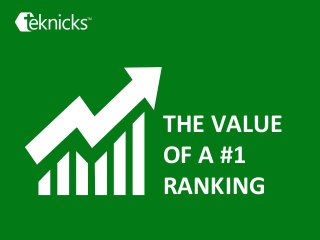 THE	
  VALUE	
  	
  
OF	
  A	
  #1	
  	
  
RANKING	
  
 