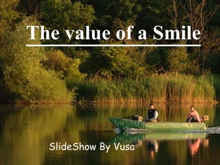 The value of a Smile SlideShow By Vusa 