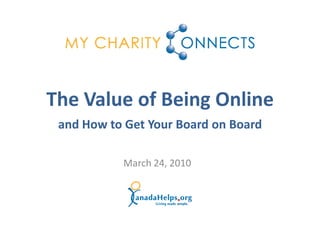 March 24, 2010
The Value of Being Online
and How to Get Your Board on Board
 