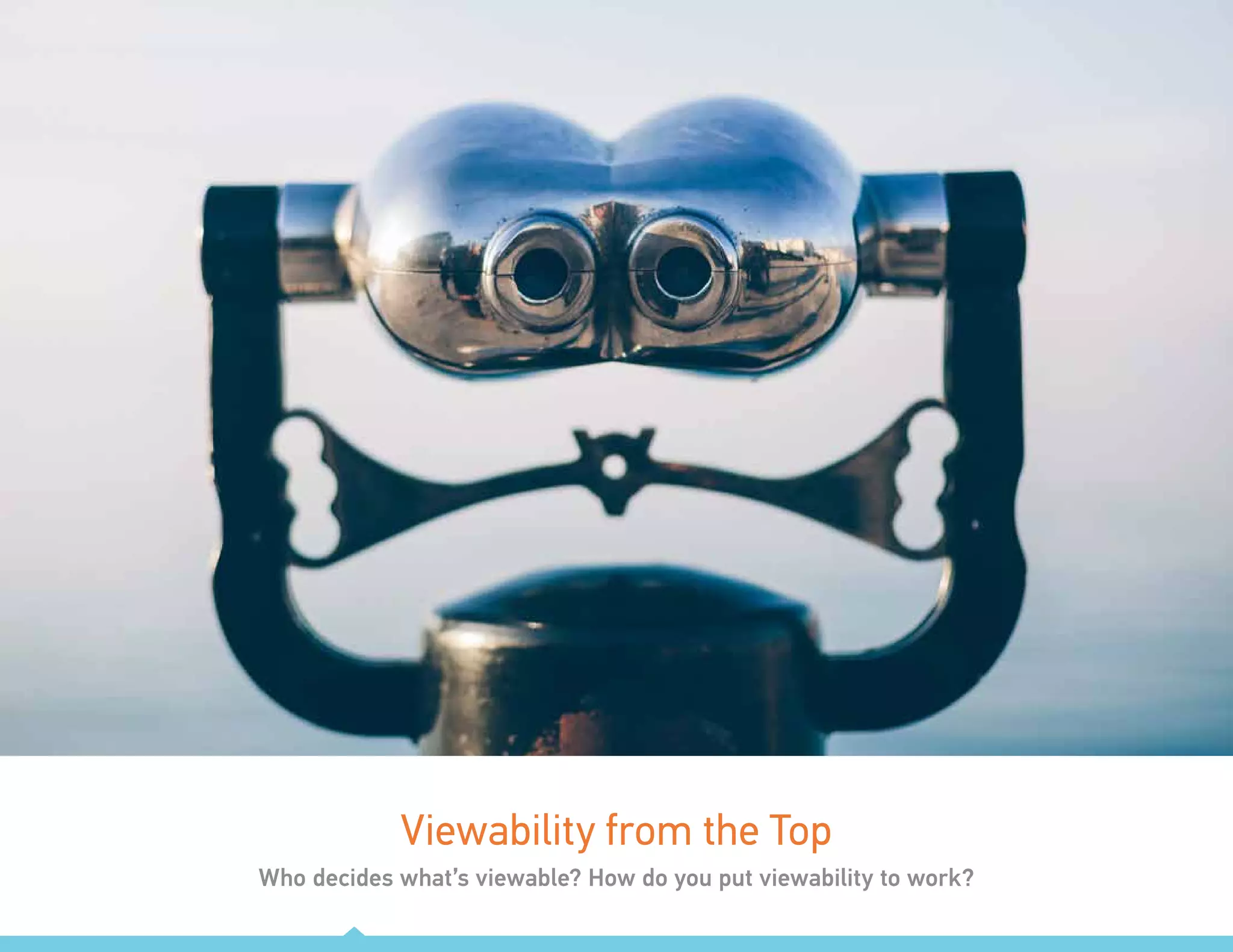Viewability from the Top
Who decides what’s viewable? How do you put viewability to work?
 