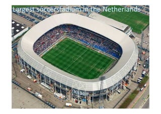 Largest soccerstadium in the Netherlands

 