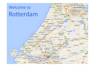 Welcome to

Rotterdam

 