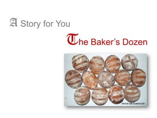 A Story for You
             The Baker’s Dozen
 