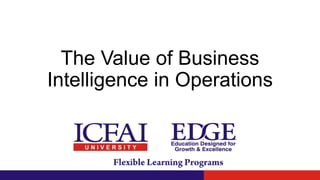 The Value of Business
Intelligence in Operations
 