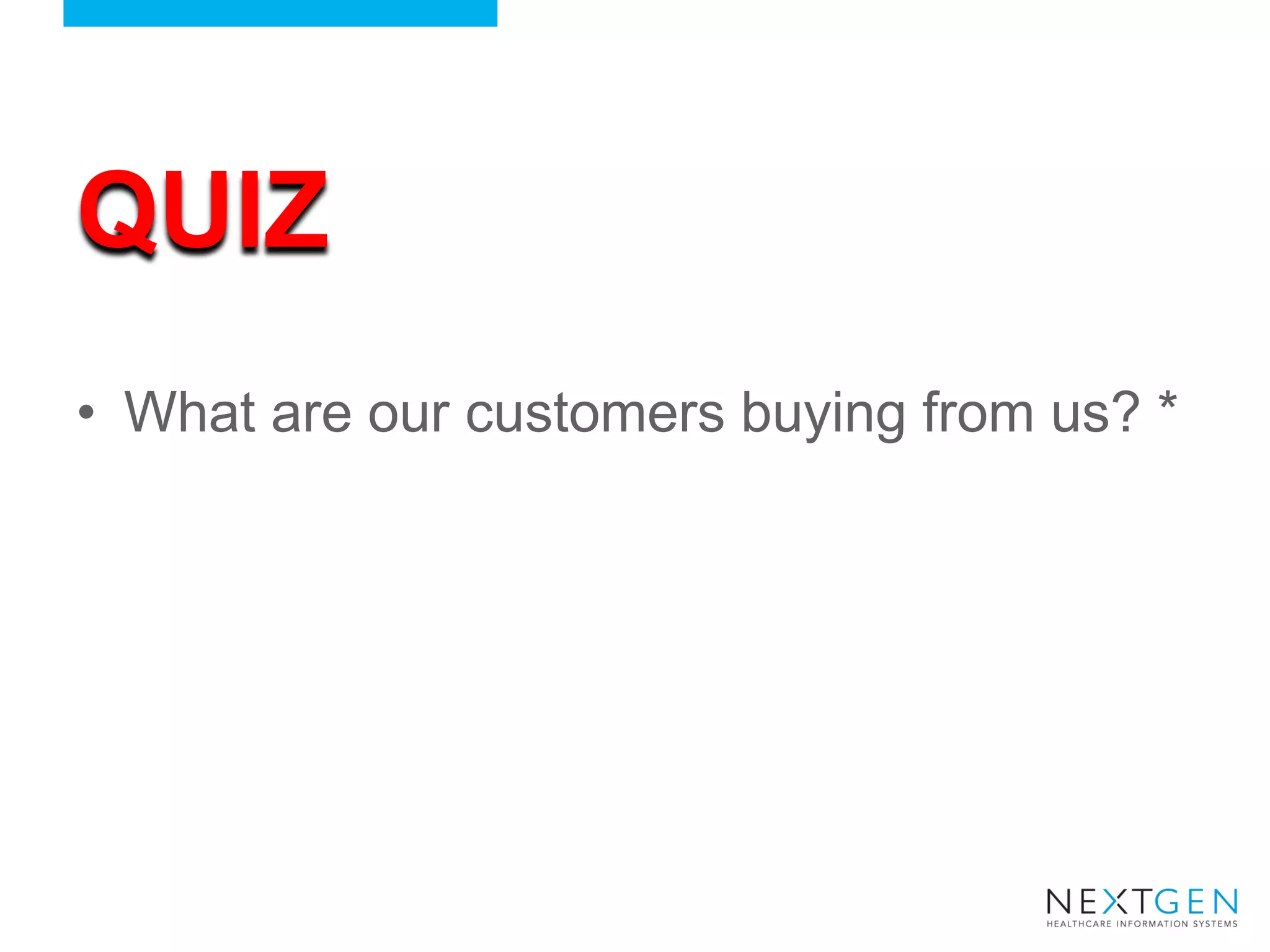 QUIZ 
•What are our customers buying from us? *  