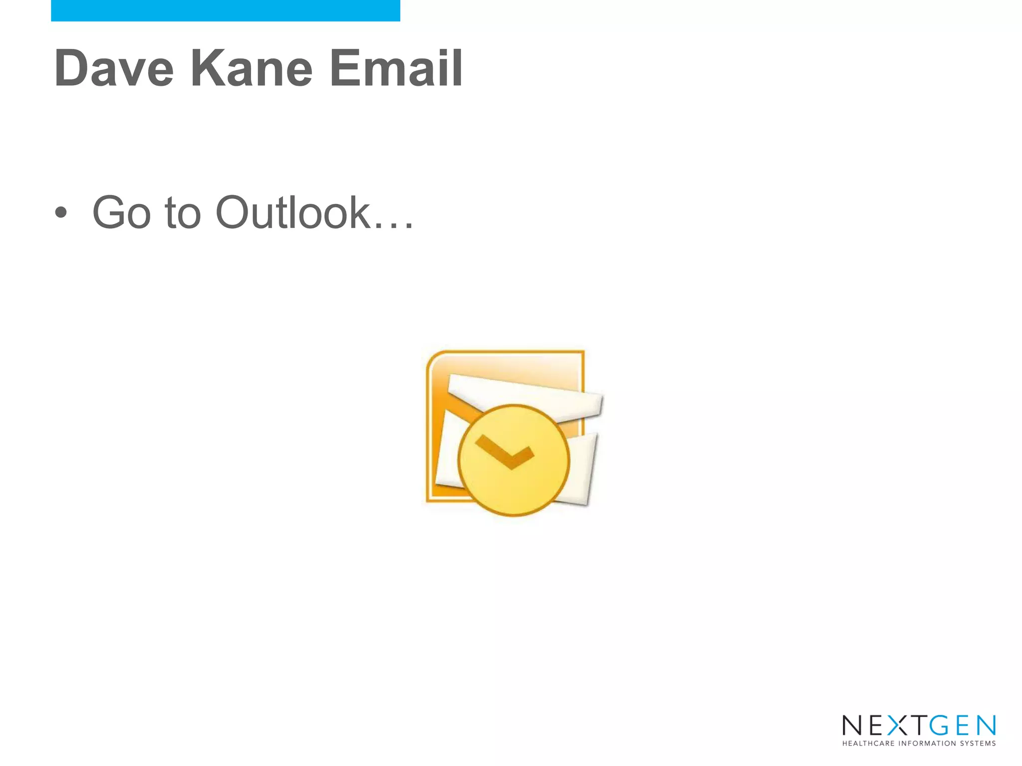 Dave Kane Email 
•Go to Outlook…  
