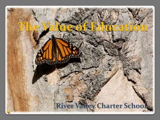 The Value of Education




      River Valley Charter School
 