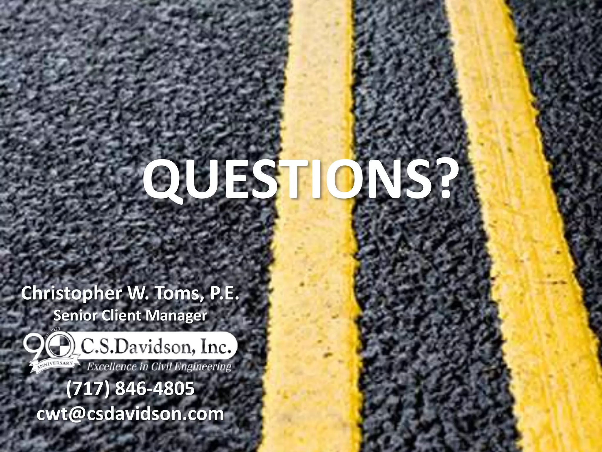 QUESTIONS?
Christopher W. Toms, P.E.
Senior Client Manager
(717) 846-4805
cwt@csdavidson.com
 