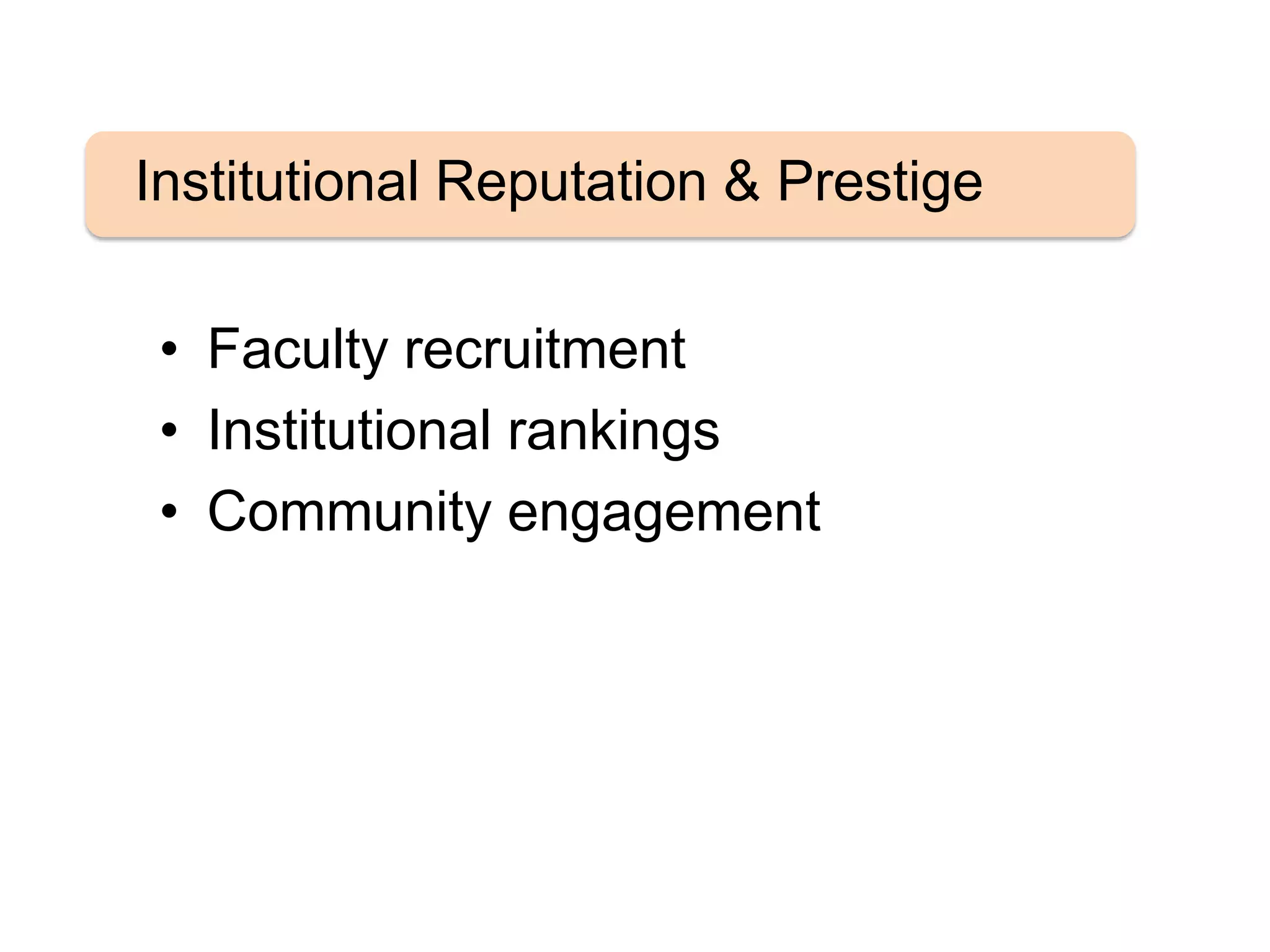 • Faculty recruitment
• Institutional rankings
• Community engagement
Institutional Reputation & Prestige
 