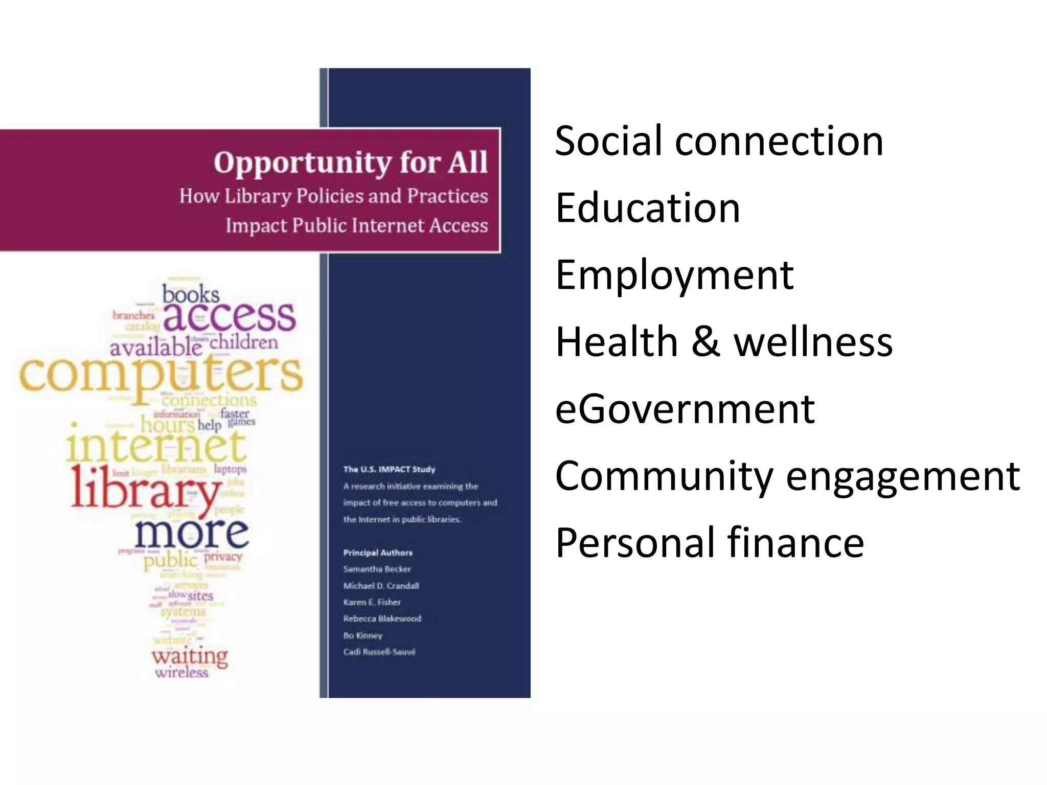 • Social connection
• Education
• Employment
• Health & wellness
• eGovernment
• Community engagement
• Personal finance
 