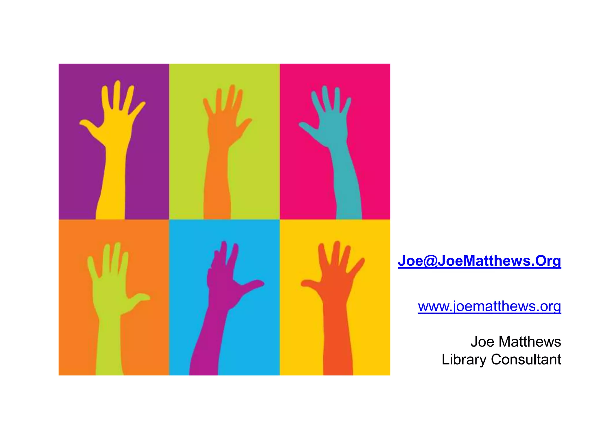 Joe@JoeMatthews.Org
www.joematthews.org
Joe Matthews
Library Consultant
 