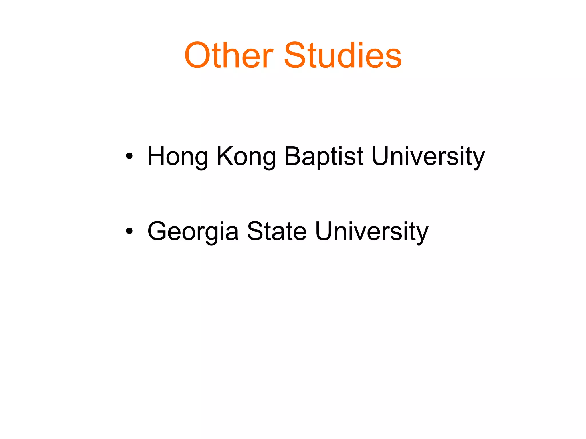 Other Studies
• Hong Kong Baptist University
• Georgia State University
 