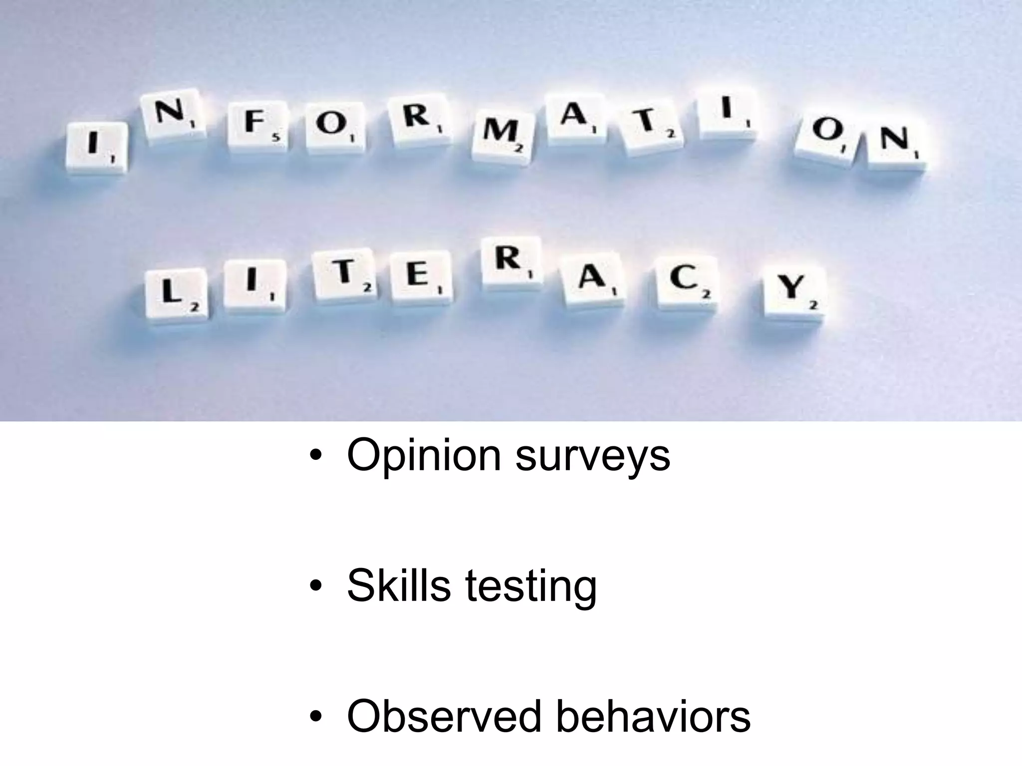 • Opinion surveys
• Skills testing
• Observed behaviors
 