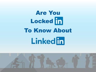 The Value of LinkedIn Usage and How It Can Help You.pptx