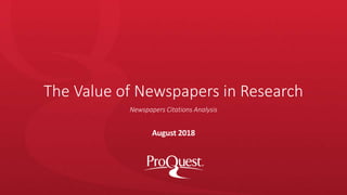 The Value of Newspapers in Research
August 2018
Newspapers Citations Analysis
 