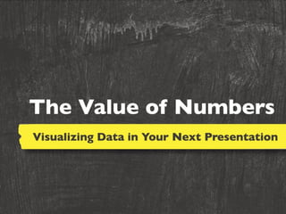 The Value of Numbers (Visualizing Data In Your Next Presentation)