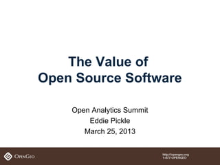 The Value of
Open Source Software

    Open Analytics Summit
        Eddie Pickle
       March 25, 2013
 
