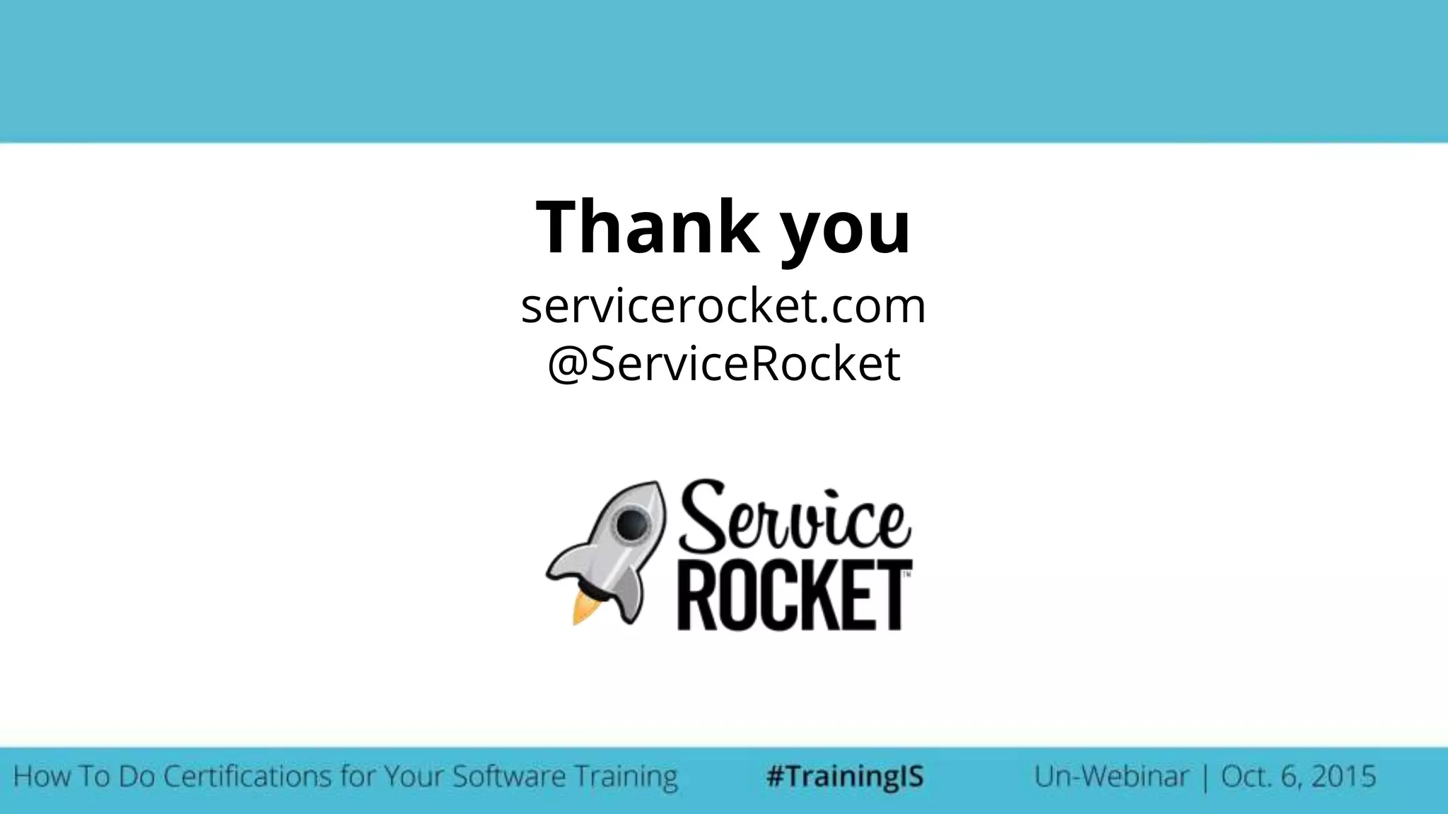 Thank you
servicerocket.com
@ServiceRocket
 