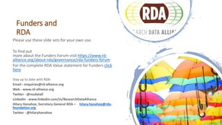 Funders and
RDA
Please use these slide sets for your own use.
To find out
more about the Funders Forum visit https://www.r...