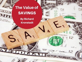 The Value of
SAVINGS
By Richard
Kronstadt
 