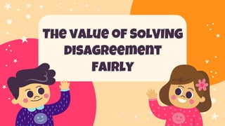 The value of SOLVING
disagreement
fairly
 