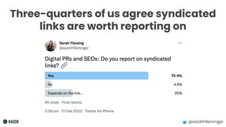 @sarahhflemingpr
Three-quarters of us agree syndicated
links are worth reporting on
 