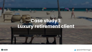 @sarahhflemingpr
Case study 1:
Luxury retirement client
 