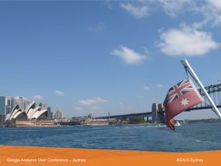 Google Analytics User Conference – Sydney   #GAUCSydney
 