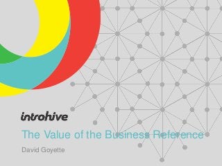 The Value of the Business Reference
David Goyette
 