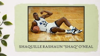 SHAQUILLE RASHAUN "SHAQ" O'NEAL
 
