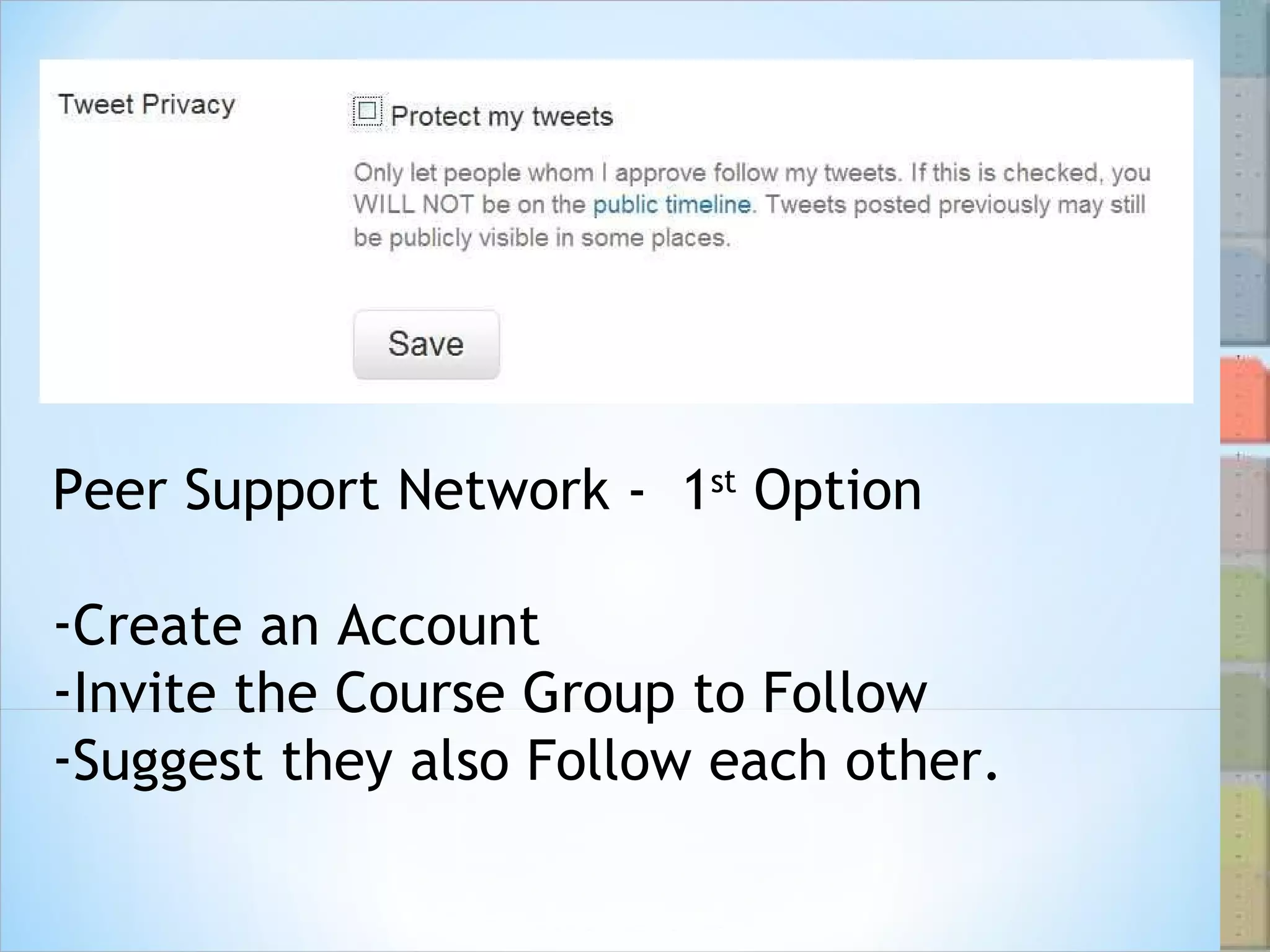 Peer Support Network -  1 st  Option Create an Account Invite the Course Group to Follow Suggest they also Follow each other. 