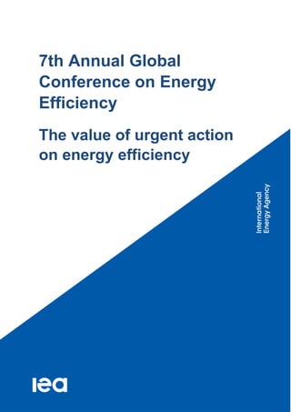 7th Annual Global
Conference on Energy
Efficiency
The value of urgent action
on energy efficiency
 