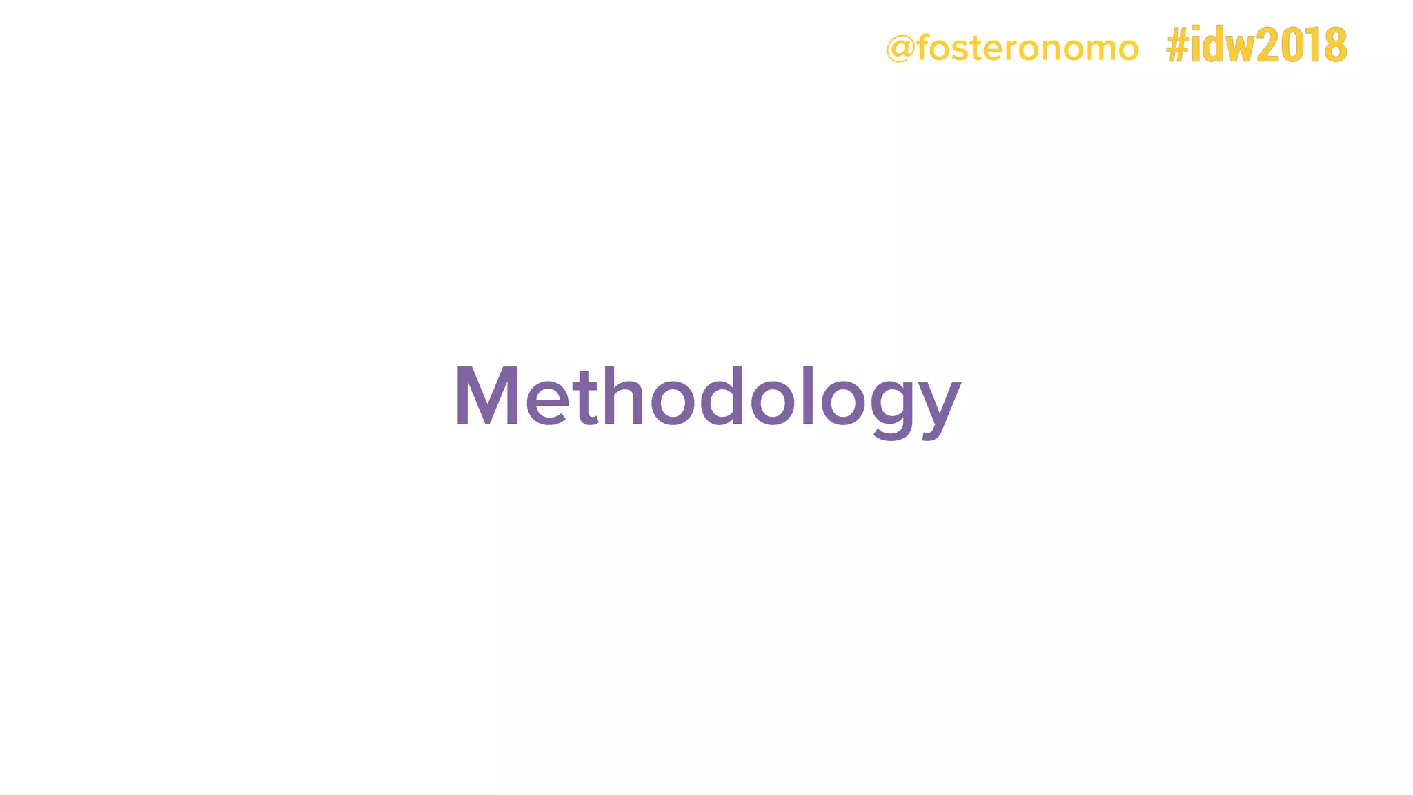 @fosteronomo
Methodology
 