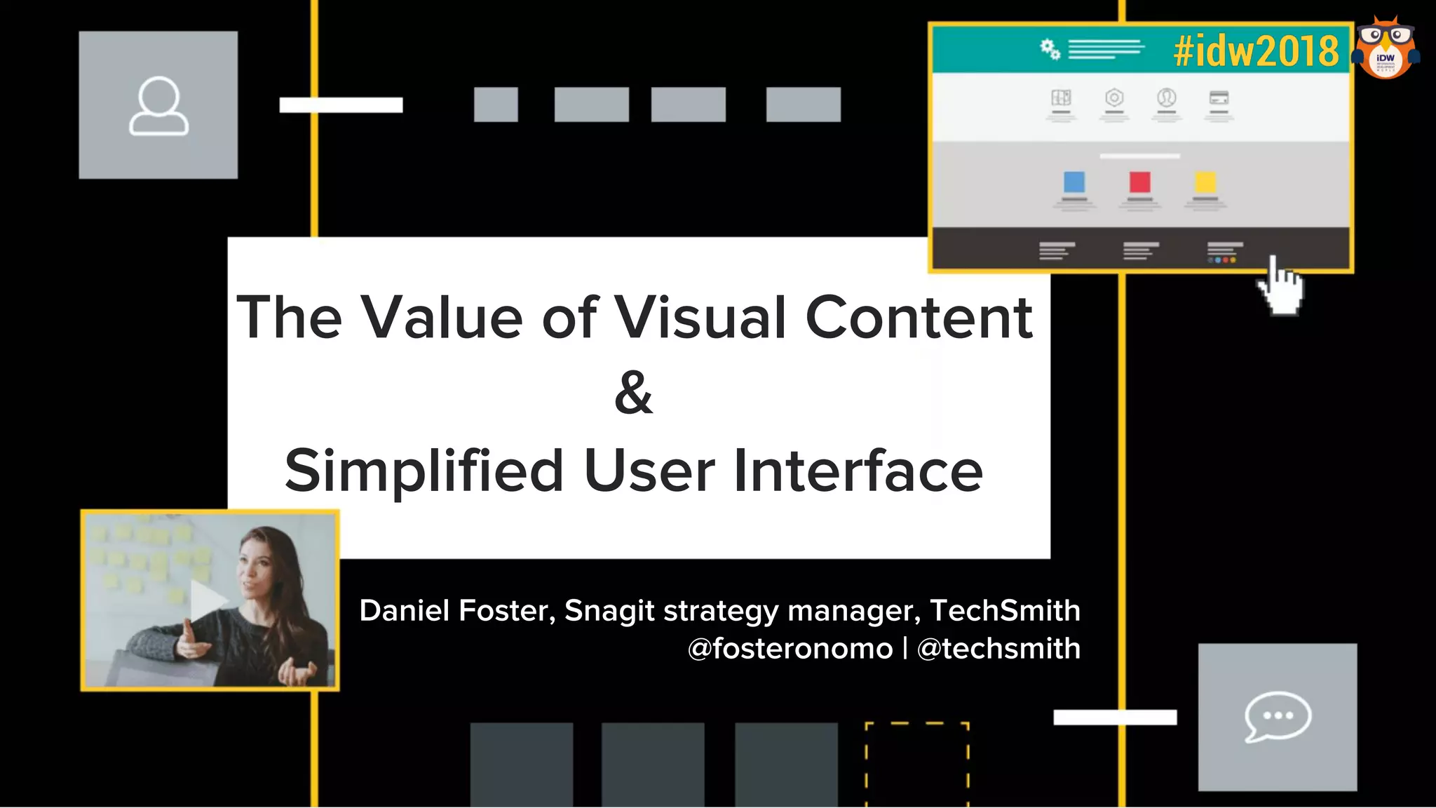 #LocWorld38
The Value of Visual Content
&
Simplified User Interface
Daniel Foster, Snagit strategy manager, TechSmith
@fosteronomo | @techsmith
 